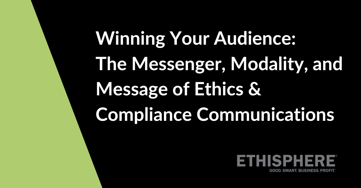 Winning Your Audience: The Messenger, Modality, and Message of Ethics & Compliance Communications