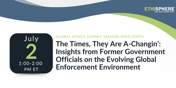 Global Ethics Summit Session Spotlights: The Time They Are A-Changin': Insights from Former Government Officials on the Evolving Global Enforcement Environment