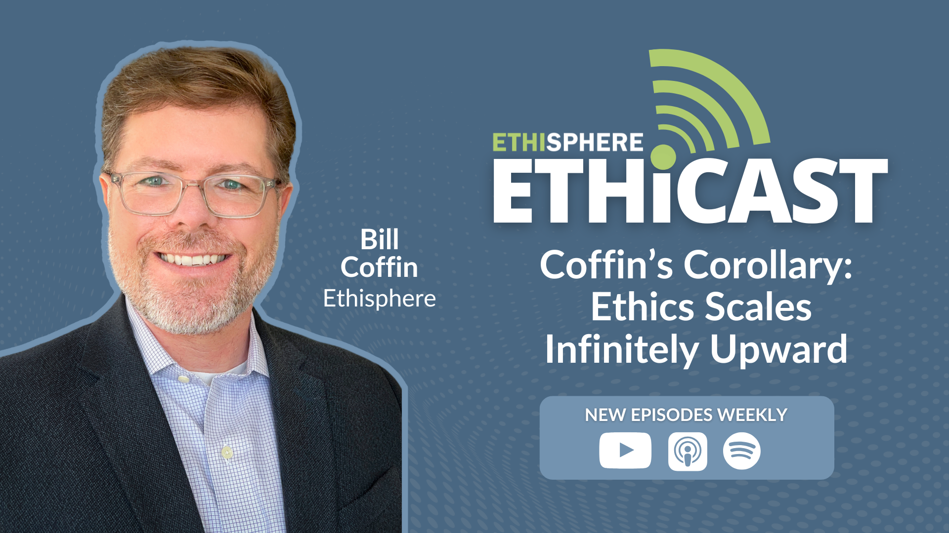 Ethicast: Coffin’s Corollary: Ethics Scales Infinitely Upward