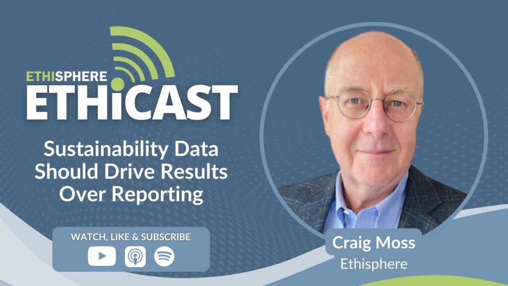 Ethicast - Sustainability Data Should Drive Results Over Reporting
