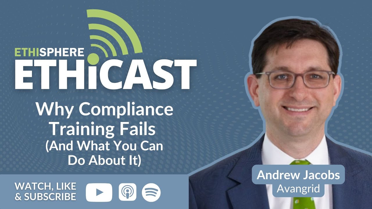 Ethicast: Why Compliance Training Fails (and What You Can Do About It) with Avangrid’s Andrew Jacobs